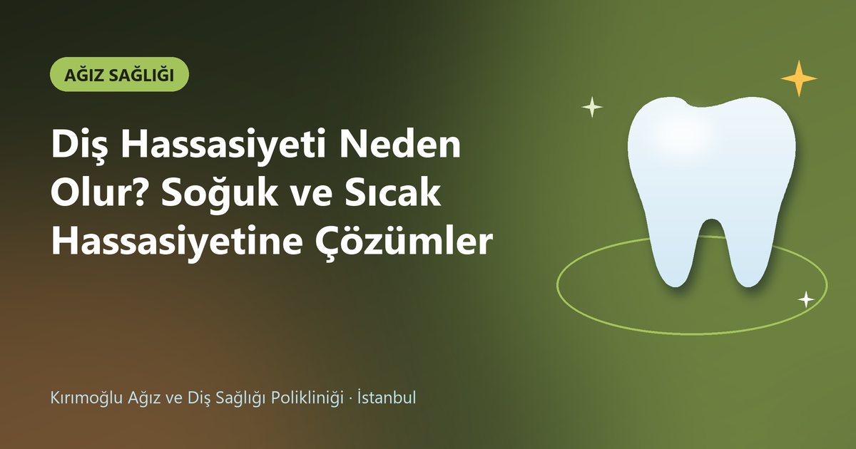 Diş Hassasiyeti Neden Olur? Soğuk ve Sıcak Hassasiyetine Çözümler – Kırımoğlu Diş blog kapak görseli