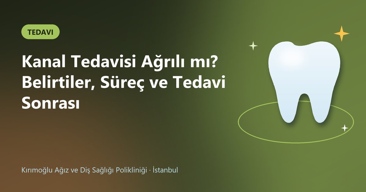 Kanal Tedavisi Ağrılı mı? Belirtiler, Süreç ve Tedavi Sonrası – Kırımoğlu Diş blog kapak görseli
